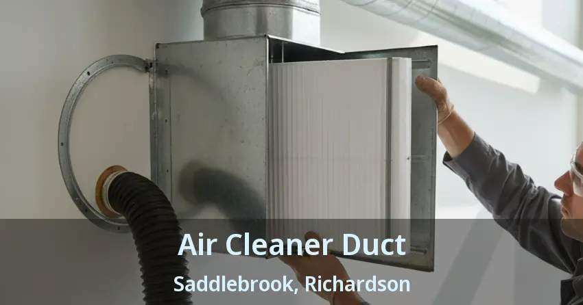 Air Cleaner Duct Saddlebrook, Richardson - TX Air Cleaner Duct Saddlebrook, Richardson - TX