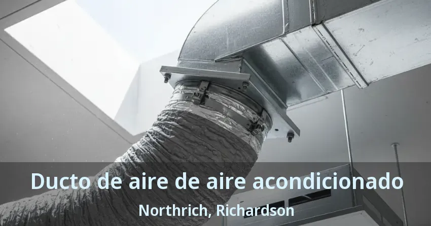 Ducto de aire de aire acondicionado Northrich, Richardson - TX Ducto de aire de aire acondicionado Northrich, Richardson - TX
