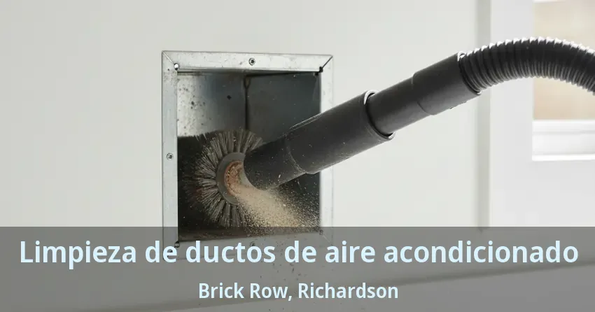 Limpieza de ductos de aire acondicionado Brick Row, Richardson - TX