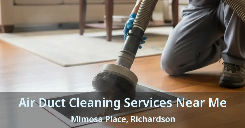 Air Duct Cleaning Services Near Me Mimosa Place, Richardson - TX Air Duct Cleaning Services Near Me Mimosa Place, Richardson - TX