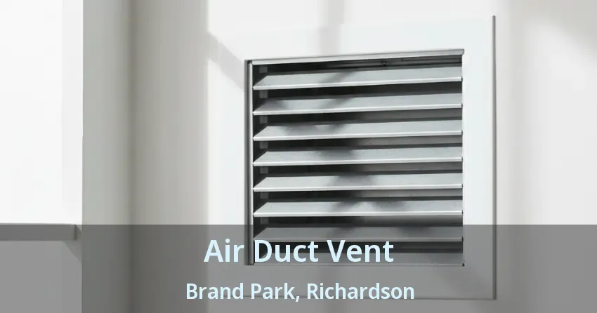 Air Duct Vent Brand Park, Richardson - TX