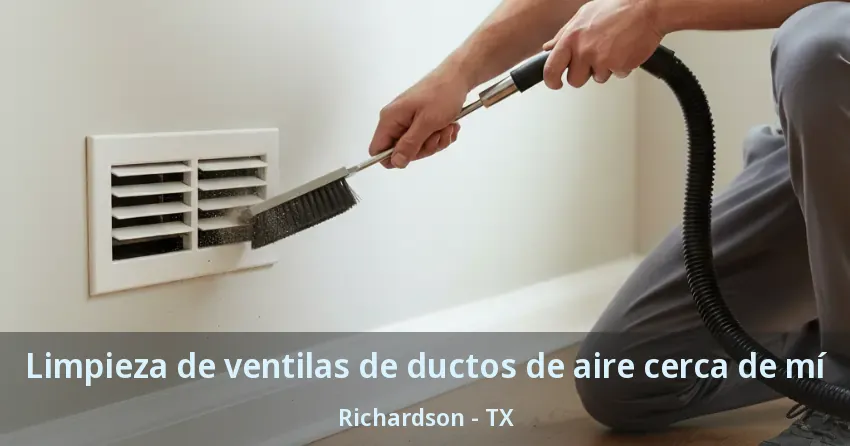 Limpieza de ventilas de ductos de aire cerca de mí Richardson - TX Limpieza de ventilas de ductos de aire cerca de mí Richardson - TX