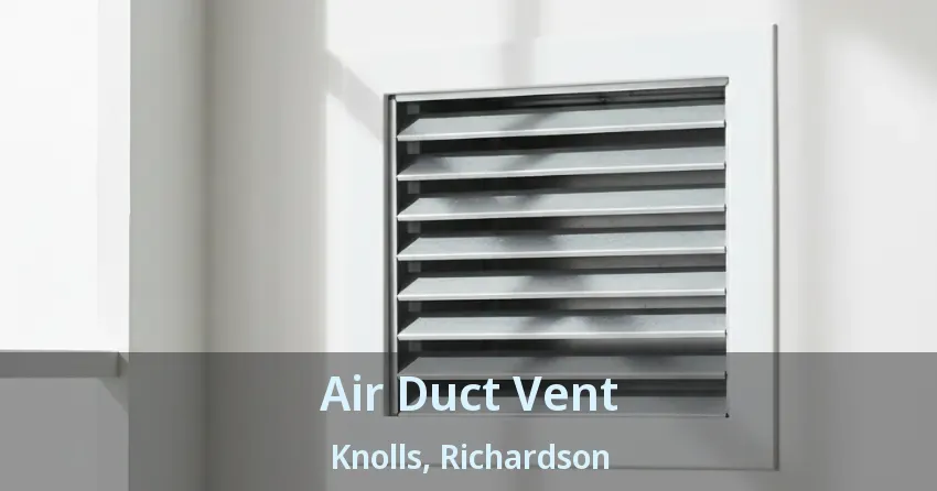 Air Duct Vent Knolls, Richardson - TX