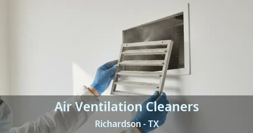 Air Ventilation Cleaners Richardson - TX