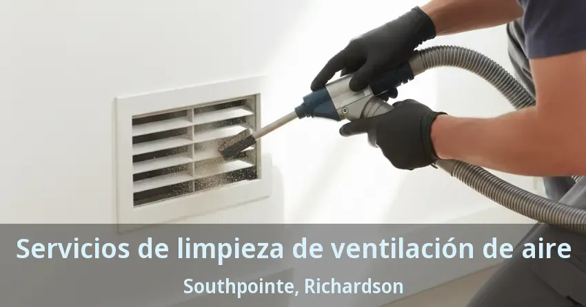 Servicios de limpieza de ventilación de aire Southpointe, Richardson - TX