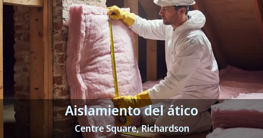 Aislamiento del ático Centre Square, Richardson - TX Aislamiento del ático Centre Square, Richardson - TX