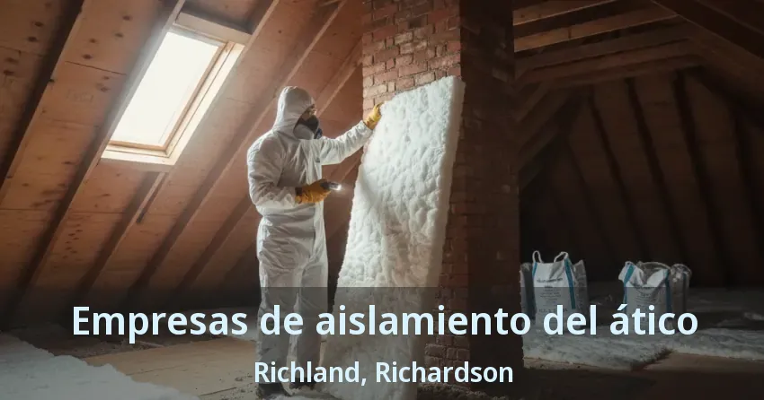 Empresas de aislamiento del ático Richland, Richardson - TX