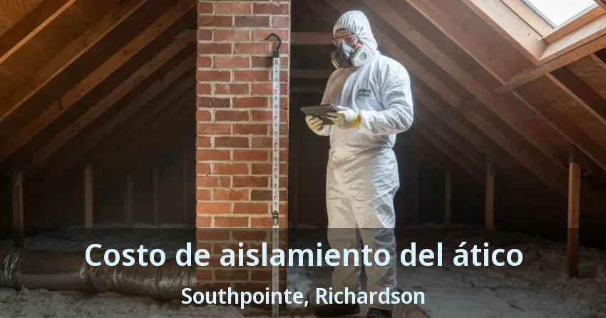Costo de aislamiento del ático Southpointe, Richardson - TX
