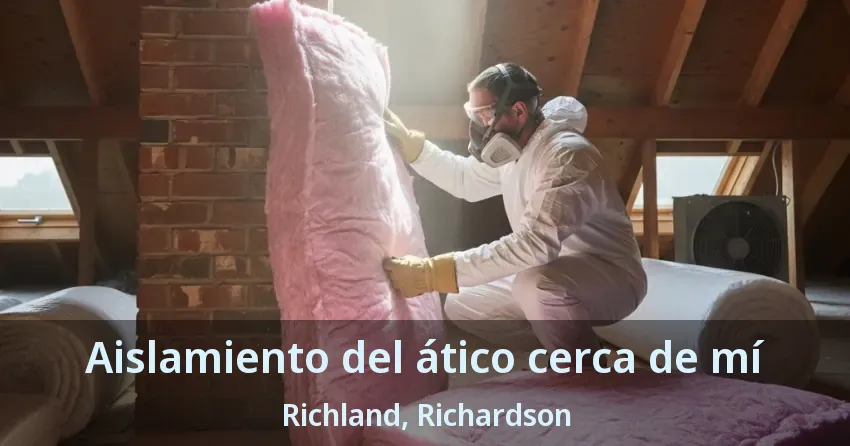 Aislamiento del ático cerca de mí Richland, Richardson - TX