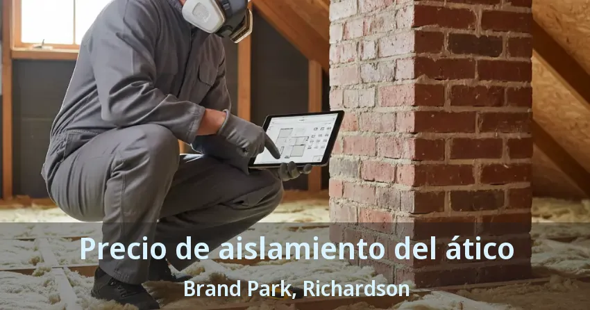Precio de aislamiento del ático Brand Park, Richardson - TX Precio de aislamiento del ático Brand Park, Richardson - TX