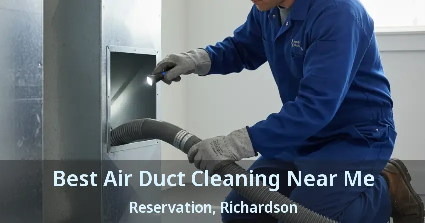 Best Air Duct Cleaning Near Me Reservation, Richardson - TX