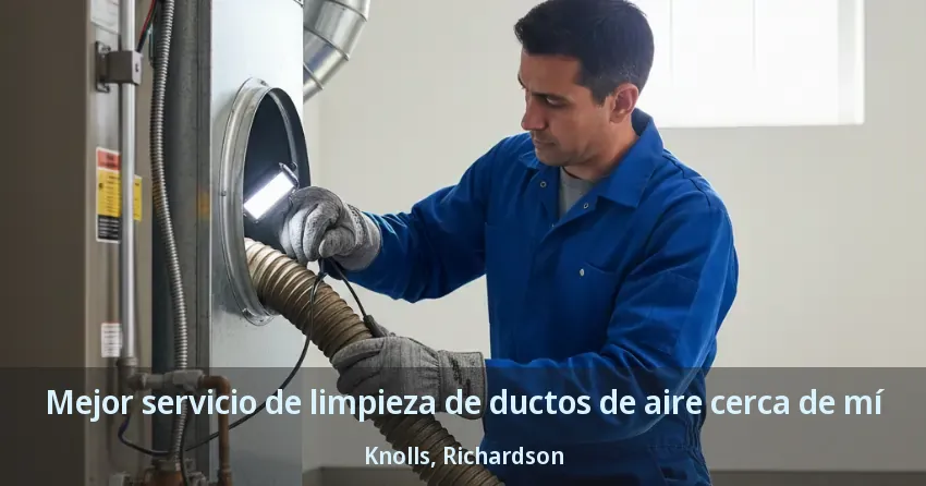 Mejor servicio de limpieza de ductos de aire cerca de mí Knolls, Richardson - TX