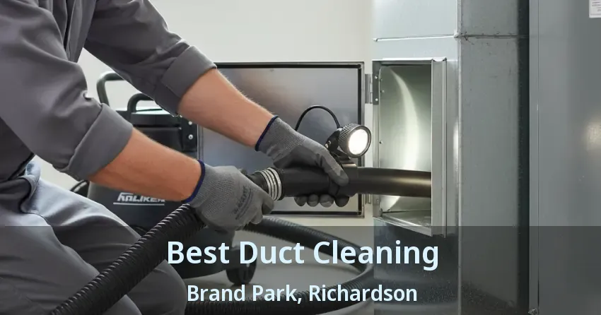 Best Duct Cleaning Brand Park, Richardson - TX Best Duct Cleaning Brand Park, Richardson - TX