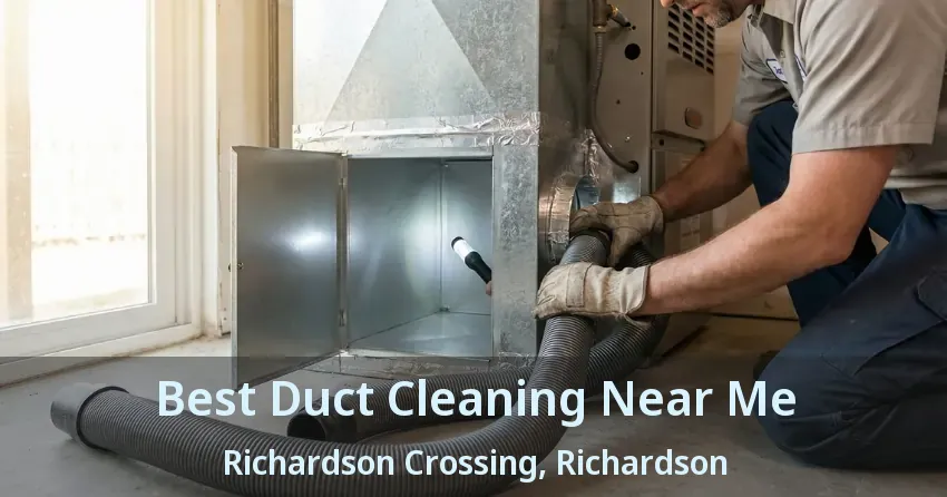 Best Duct Cleaning Near Me Richardson Crossing, Richardson - TX