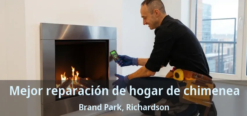Mejor reparación de hogar de chimenea Brand Park, Richardson - TX