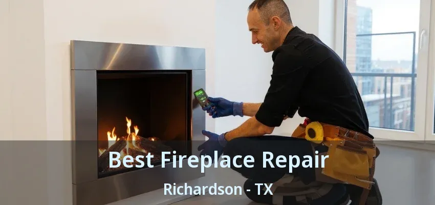 Best Fireplace Repair Richardson - TX Best Fireplace Repair Richardson - TX