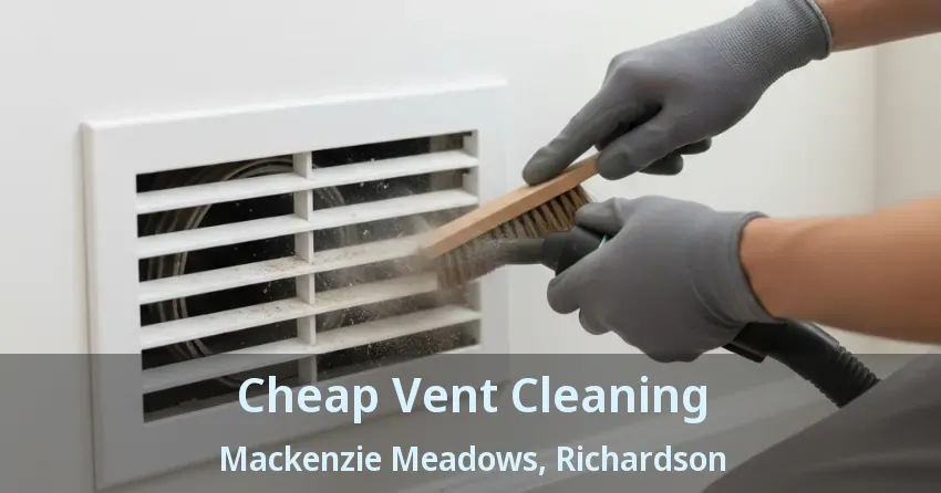 Cheap Vent Cleaning Mackenzie Meadows, Richardson - TX