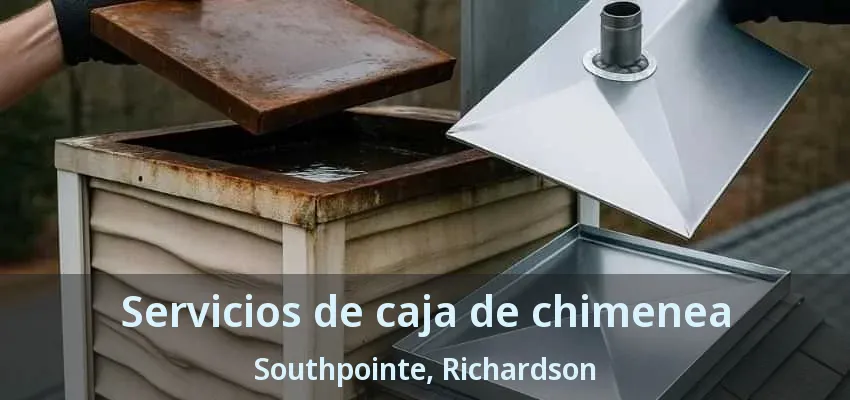 Servicios de caja de chimenea Southpointe, Richardson - TX Servicios de caja de chimenea Southpointe, Richardson - TX