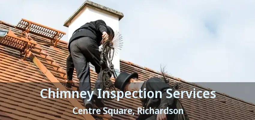 Chimney Inspection Services Centre Square, Richardson - TX Chimney Inspection Services Centre Square, Richardson - TX