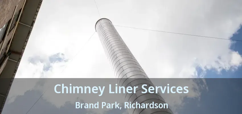 Chimney Liner Services Brand Park, Richardson - TX Chimney Liner Services Brand Park, Richardson - TX