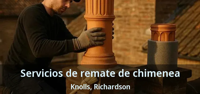 Servicios de remate de chimenea Knolls, Richardson - TX Servicios de remate de chimenea Knolls, Richardson - TX