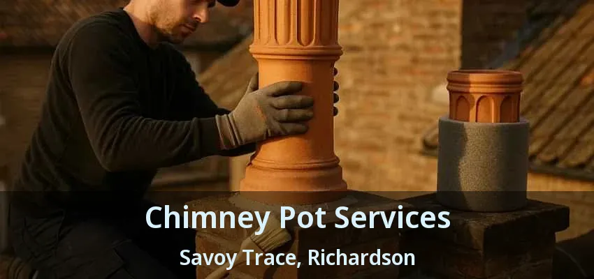 Chimney Pot Services Savoy Trace, Richardson - TX Chimney Pot Services Savoy Trace, Richardson - TX