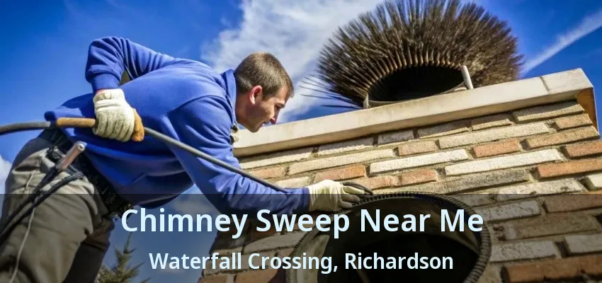 Chimney Sweep Near Me Waterfall Crossing, Richardson - TX Chimney Sweep Near Me Waterfall Crossing, Richardson - TX