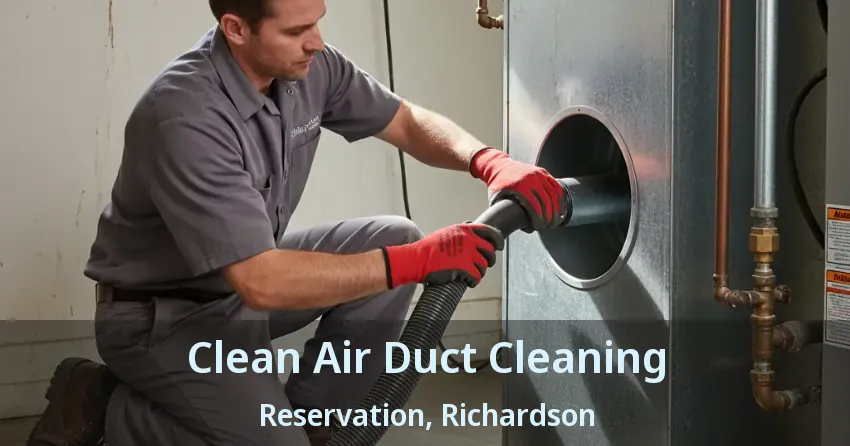 Clean Air Duct Cleaning Reservation, Richardson - TX