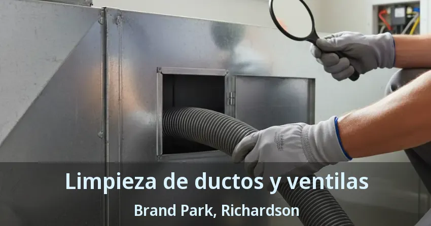 Limpieza de ductos y ventilas Brand Park, Richardson - TX