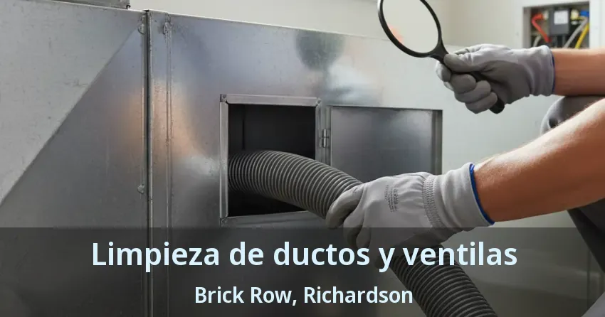 Limpieza de ductos y ventilas Brick Row, Richardson - TX