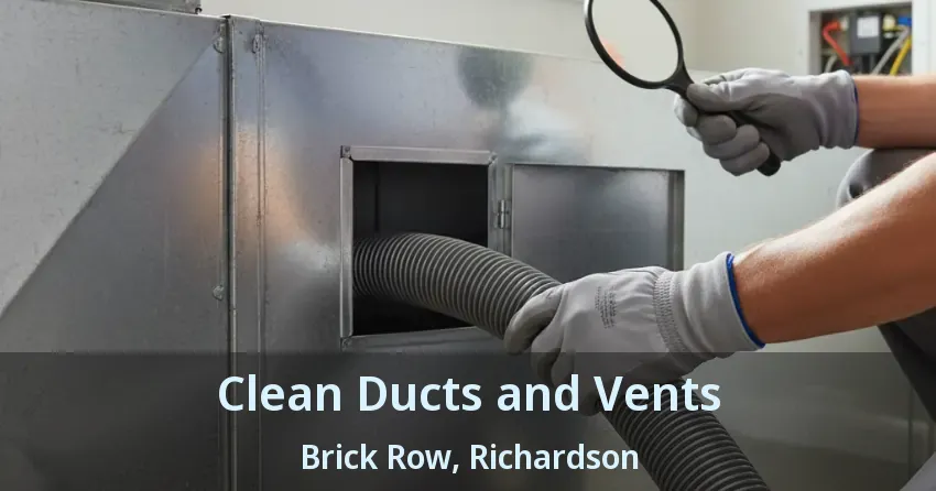 Clean Ducts and Vents Brick Row, Richardson - TX Clean Ducts and Vents Brick Row, Richardson - TX