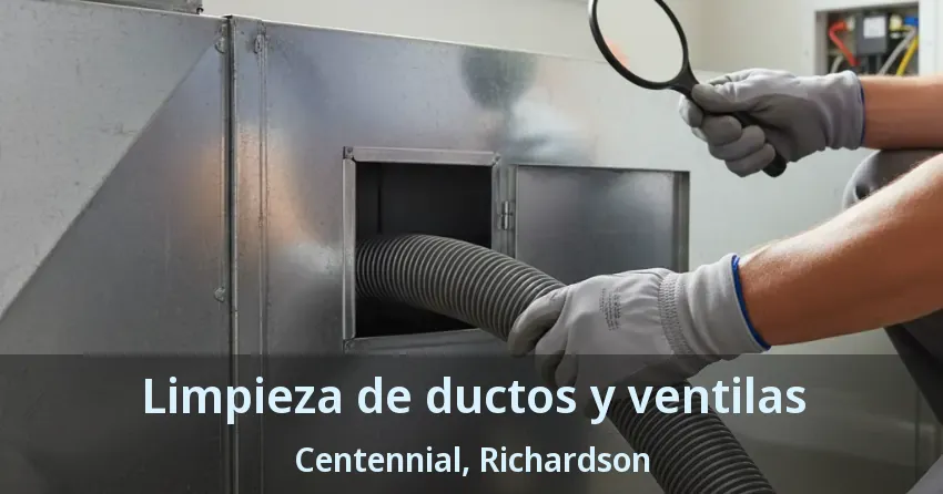 Limpieza de ductos y ventilas Centennial, Richardson - TX