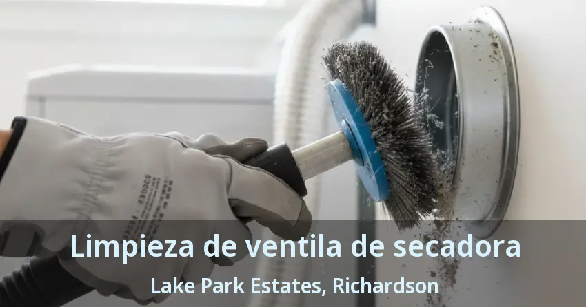 Limpieza de ventila de secadora Lake Park Estates, Richardson - TX Limpieza de ventila de secadora Lake Park Estates, Richardson - TX
