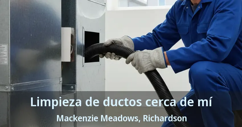 Limpieza de ductos cerca de mí Mackenzie Meadows, Richardson - TX Limpieza de ductos cerca de mí Mackenzie Meadows, Richardson - TX