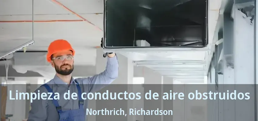 Limpieza de conductos de aire obstruidos Northrich, Richardson - TX