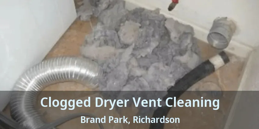 Clogged Dryer Vent Cleaning Brand Park, Richardson - TX