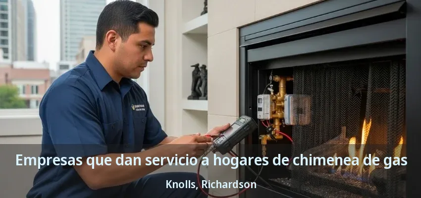 Empresas que dan servicio a hogares de chimenea de gas Knolls, Richardson - TX