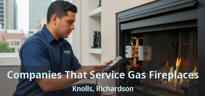 Companies That Service Gas Fireplaces Knolls, Richardson - TX Companies That Service Gas Fireplaces Knolls, Richardson - TX