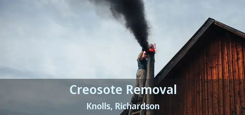 Creosote Removal Knolls, Richardson - TX Creosote Removal Knolls, Richardson - TX