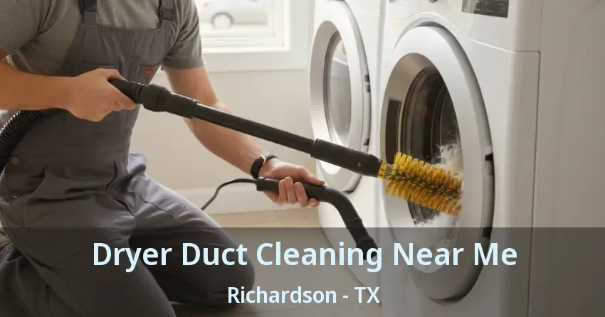 Dryer Duct Cleaning Near Me Richardson - TX Dryer Duct Cleaning Near Me Richardson - TX