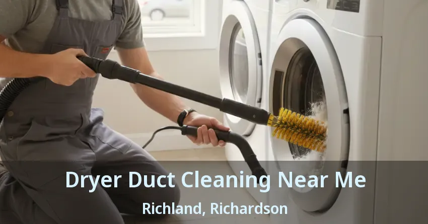 Dryer Duct Cleaning Near Me Richland, Richardson - TX