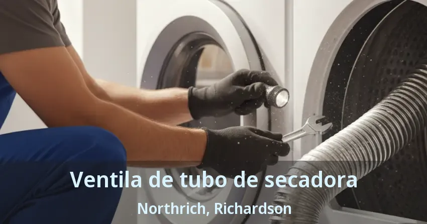 Ventila de tubo de secadora Northrich, Richardson - TX Ventila de tubo de secadora Northrich, Richardson - TX