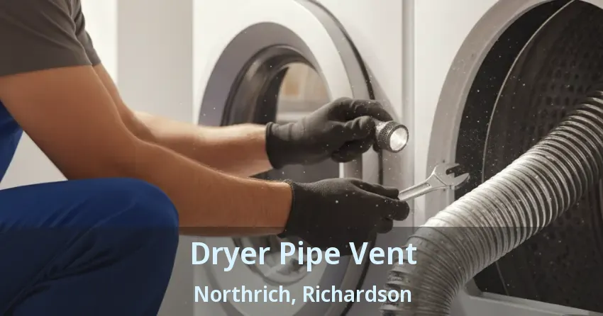 Dryer Pipe Vent Northrich, Richardson - TX