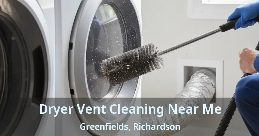 Dryer Vent Cleaning Near Me Greenfields, Richardson - TX