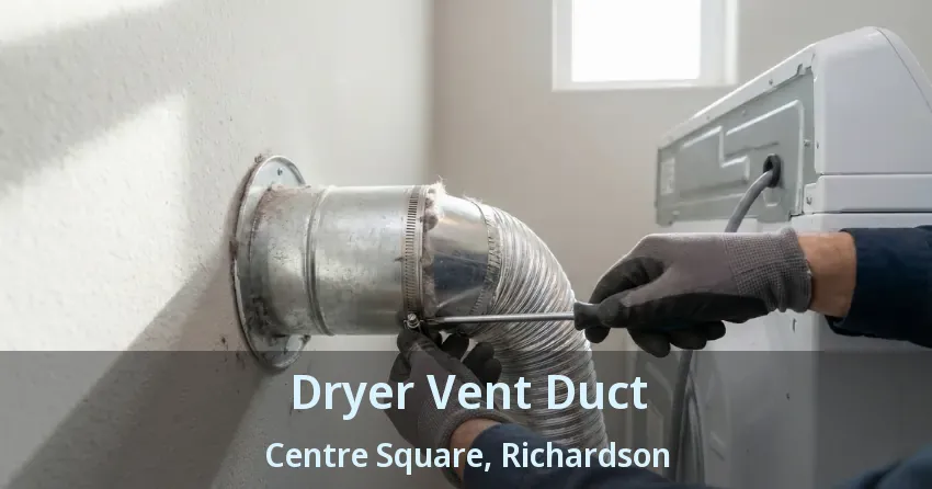 Dryer Vent Duct Centre Square, Richardson - TX Dryer Vent Duct Centre Square, Richardson - TX