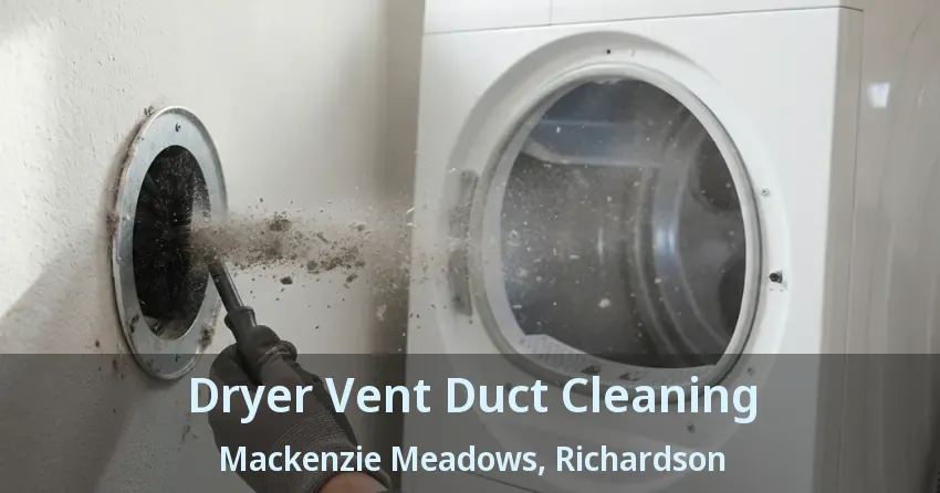 Dryer Vent Duct Cleaning Mackenzie Meadows, Richardson - TX