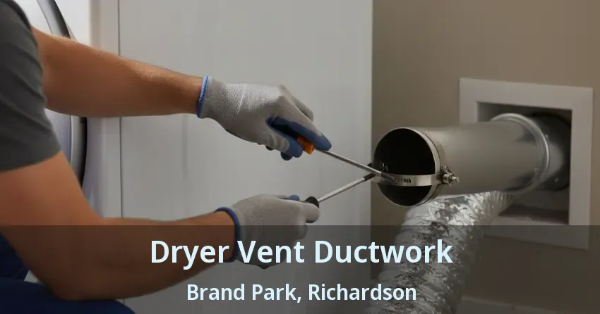Dryer Vent Ductwork Brand Park, Richardson - TX Dryer Vent Ductwork Brand Park, Richardson - TX
