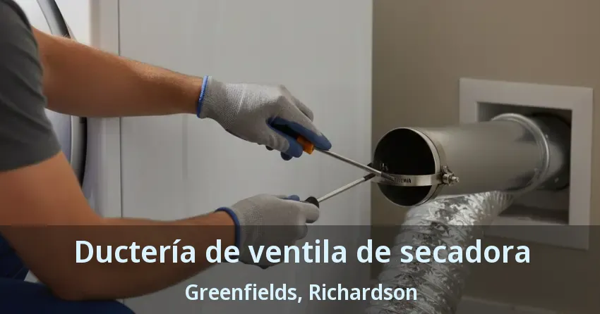 Ductería de ventila de secadora Greenfields, Richardson - TX Ductería de ventila de secadora Greenfields, Richardson - TX