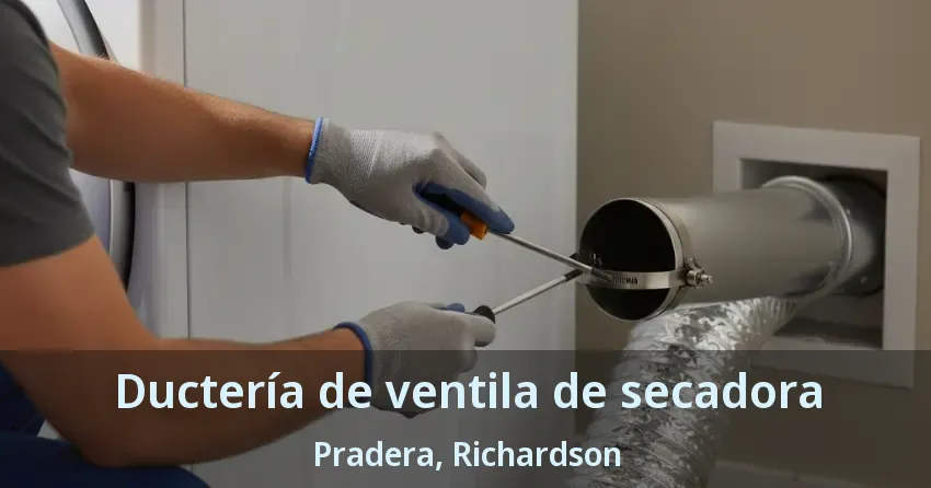Ductería de ventila de secadora Pradera, Richardson - TX Ductería de ventila de secadora Pradera, Richardson - TX