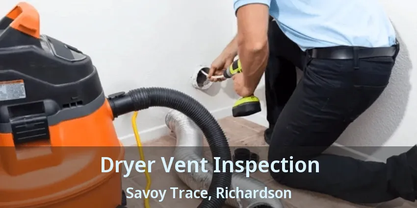 Dryer Vent Inspection Savoy Trace, Richardson - TX Dryer Vent Inspection Savoy Trace, Richardson - TX